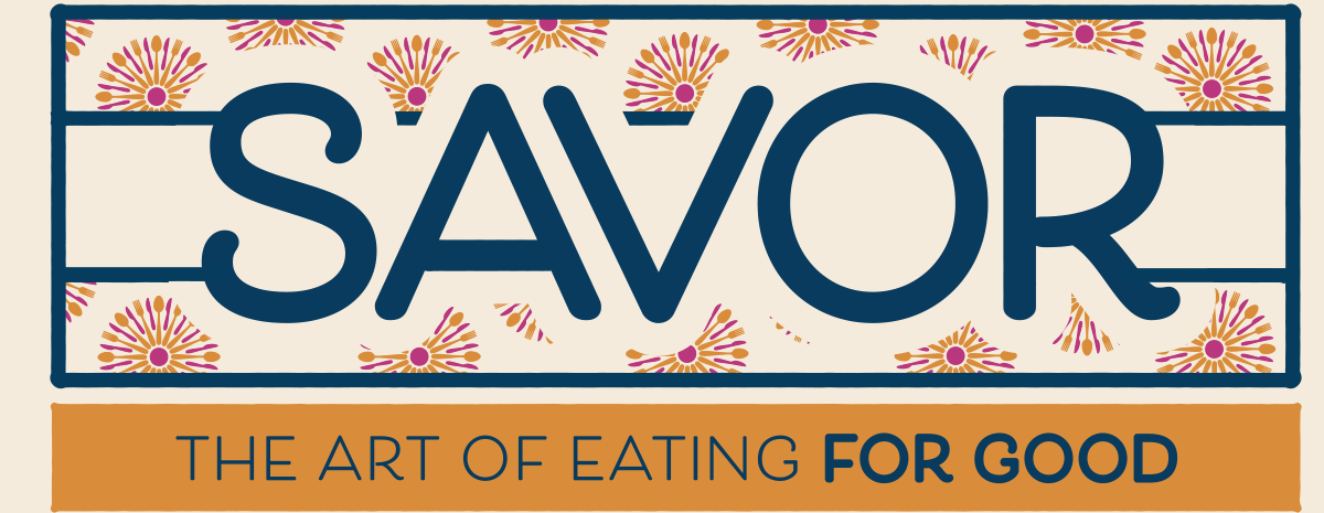 SAVOR: The Art of Eating for Good